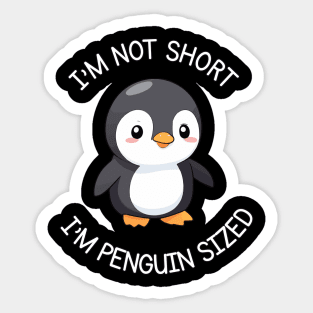 I'm Not Short, I'm Penguin Sized Sticker